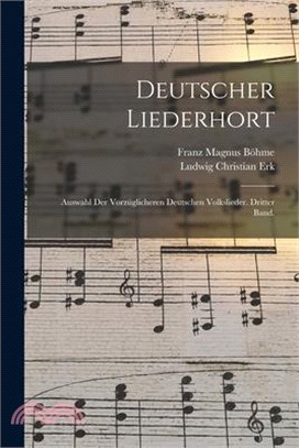 Deutscher Liederhort: Auswahl der vorzüglicheren Deutschen Volkslieder. Dritter Band.