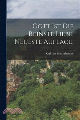 Gott ist die reinste Liebe. Neueste Auflage.