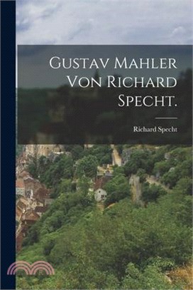 Gustav Mahler von Richard Specht.