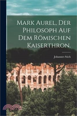 Mark Aurel, der Philosoph auf dem römischen Kaiserthron.