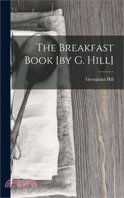 The Breakfast Book [by G. Hill]