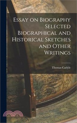 Essay on Biography Selected Biographical and Historical Sketches and Other Writings