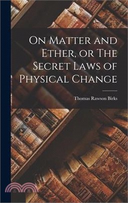 On Matter and Ether, or The Secret Laws of Physical Change