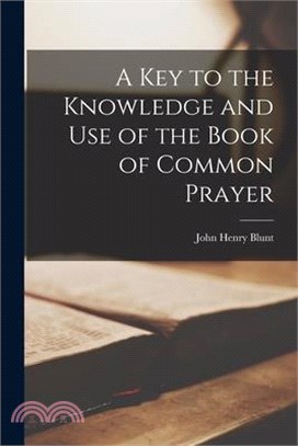 A Key to the Knowledge and Use of the Book of Common Prayer