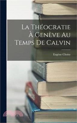 La Théocratie à Genève au Temps de Calvin