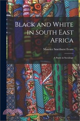 Black and White in South East Africa: A Study in Sociology