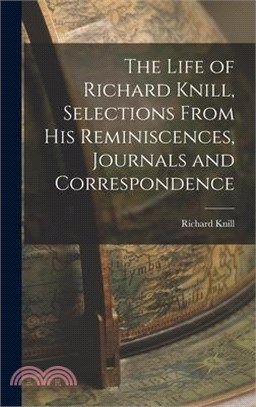 The Life of Richard Knill, Selections From His Reminiscences, Journals and Correspondence