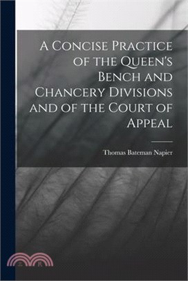 A Concise Practice of the Queen's Bench and Chancery Divisions and of the Court of Appeal