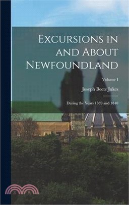 Excursions in and About Newfoundland: During the Years 1839 and 1840; Volume I