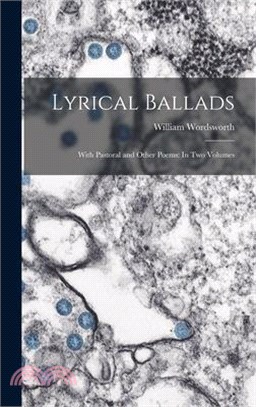 Lyrical Ballads: With Pastoral and Other Poems: In Two Volumes