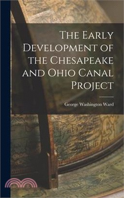 The Early Development of the Chesapeake and Ohio Canal Project