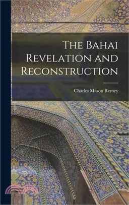 The Bahai Revelation and Reconstruction