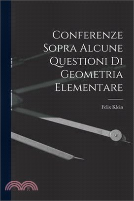 Conferenze Sopra Alcune Questioni Di Geometria Elementare