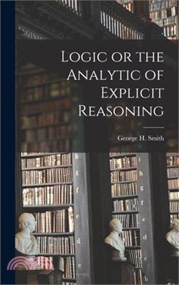 Logic or the Analytic of Explicit Reasoning