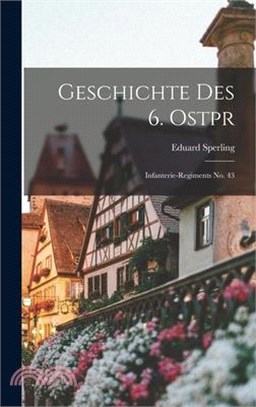 Geschichte des 6. Ostpr: Infanterie-regiments No. 43