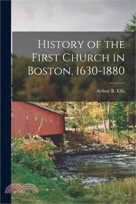 History of the First Church in Boston, 1630-1880