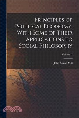 Principles of Political Economy, With Some of Their Applications to Social Philosophy; Volume II