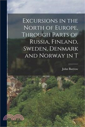 Excursions in the North of Europe, Through Parts of Russia, Finland, Sweden, Denmark and Norway in T