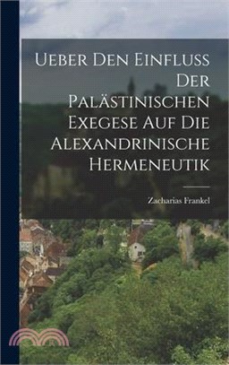 Ueber Den Einfluss Der Palästinischen Exegese Auf Die Alexandrinische Hermeneutik