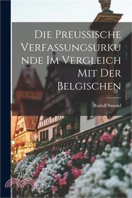 Die Preussische Verfassungsurkunde Im Vergleich Mit Der Belgischen