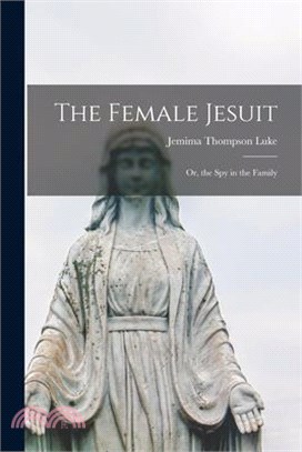 The Female Jesuit: Or, the Spy in the Family