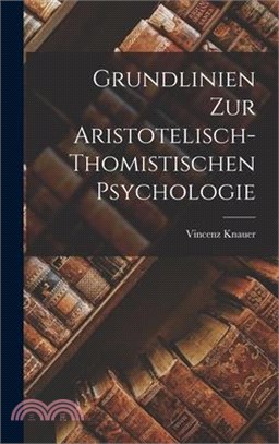 Grundlinien Zur Aristotelisch-Thomistischen Psychologie