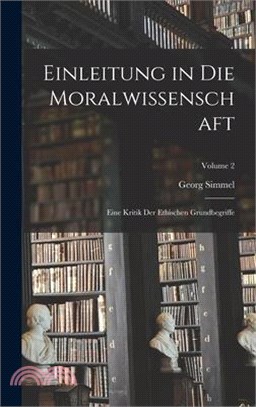 Einleitung in Die Moralwissenschaft: Eine Kritik Der Ethischen Grundbegriffe; Volume 2