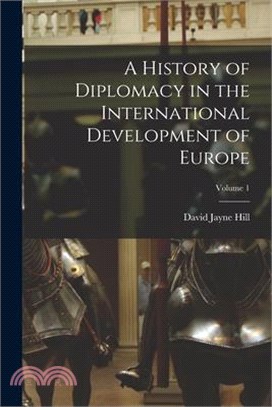 A History of Diplomacy in the International Development of Europe; Volume 1