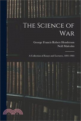 The Science of War: A Collection of Essays and Lectures, 1891-1903