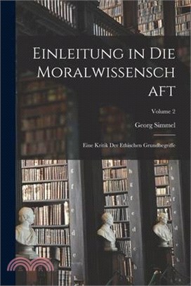 Einleitung in Die Moralwissenschaft: Eine Kritik Der Ethischen Grundbegriffe; Volume 2