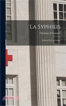 La Syphilis: Poème En Vers Latins