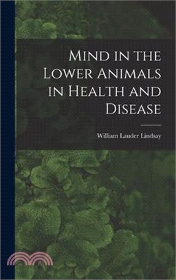 Mind in the Lower Animals in Health and Disease