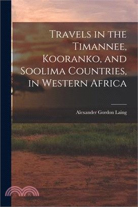 Travels in the Timannee, Kooranko, and Soolima Countries, in Western Africa