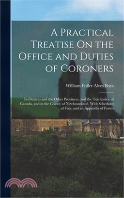 A Practical Treatise On the Office and Duties of Coroners: In Ontario and the Other Provinces, and the Territories, of Canada, and in the Colony of Ne