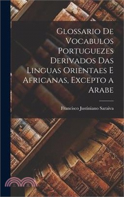 Glossario De Vocabulos Portuguezes Derivados Das Linguas Orientaes E Africanas, Excepto a Arabe