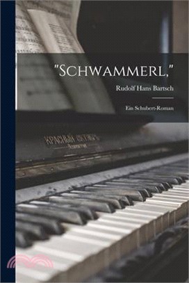Schwammerl,: Ein Schubert-Roman
