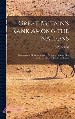 Great Britain's Rank Among the Nations: An Answer to Objections Urged Against a Belief in Our Nation's Claim to Israel's Birthright