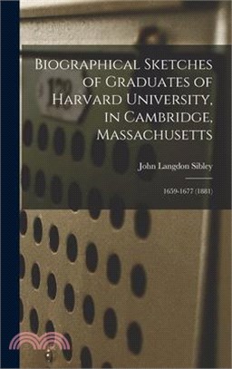 Biographical Sketches of Graduates of Harvard University, in Cambridge, Massachusetts: 1659-1677 (1881)