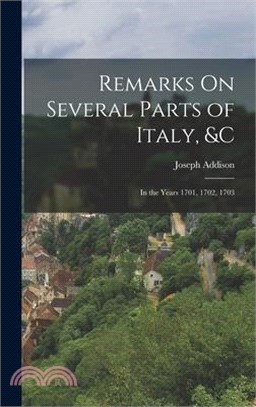 Remarks On Several Parts of Italy, &c: In the Years 1701, 1702, 1703
