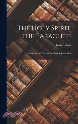 The Holy Spirit, the Paraclete: A Study of the Work of the Holy Spirit in Man