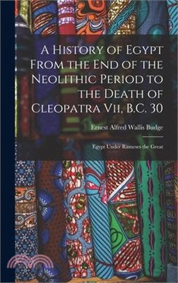 A History of Egypt From the End of the Neolithic Period to the Death of Cleopatra Vii, B.C. 30: Egypt Under Rameses the Great