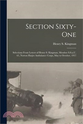 Section Sixty-One: Selections From Letters of Henry S. Kingman, Member S.S.a.U. 61, Norton Harjes Ambulance Corps, May to October, 1917