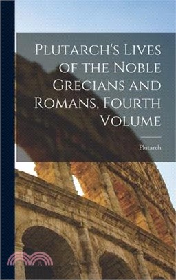 Plutarch's Lives of the Noble Grecians and Romans, Fourth Volume