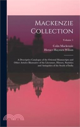 Mackenzie Collection: A Descriptive Catalogue of the Oriental Manuscripts and Other Articles Illustrative of the Literature, History, Statis