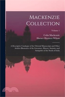 Mackenzie Collection: A Descriptive Catalogue of the Oriental Manuscripts and Other Articles Illustrative of the Literature, History, Statis