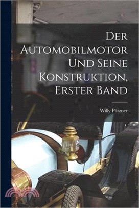 Der Automobilmotor und seine Konstruktion, Erster Band