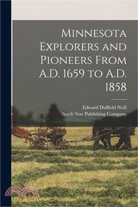 Minnesota Explorers and Pioneers From A.D. 1659 to A.D. 1858