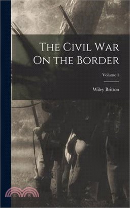 The Civil War On the Border; Volume 1
