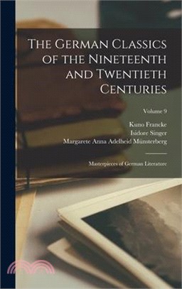 The German Classics of the Nineteenth and Twentieth Centuries: Masterpieces of German Literature; Volume 9