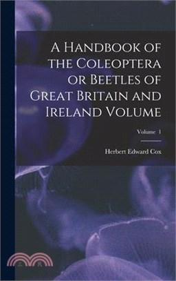 A Handbook of the Coleoptera or Beetles of Great Britain and Ireland Volume; Volume 1